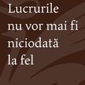 Lucrurile nu vor mai fi niciodată la fel - gallery small 