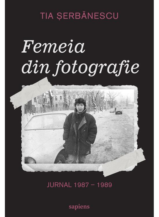 Femeia din fotografie. Jurnal 1987 - 1989 Tia Șerbănescu - gallery big 1