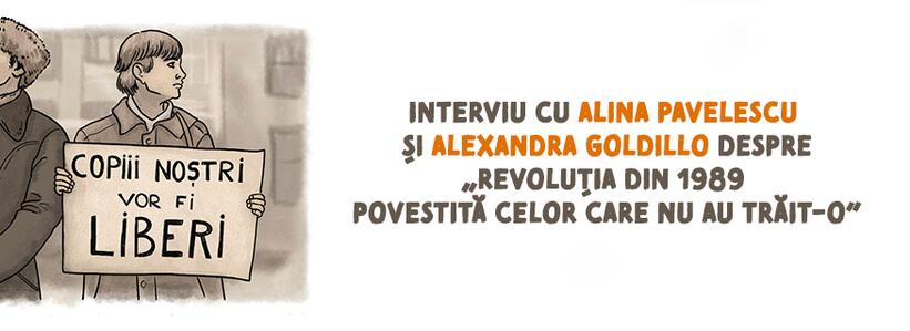 Interviu cu Alina Pavelescu și Alexandra Goldillo despre „Revoluția din 1989 povestită celor care nu au trăit-o. O introducere”