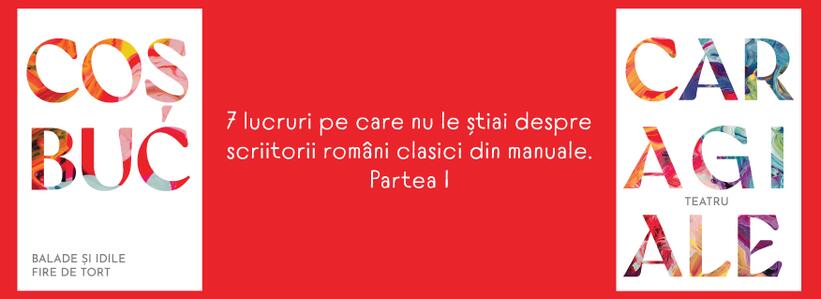 7 lucruri pe care nu le știai despre scriitorii români clasici din manuale. Partea I
