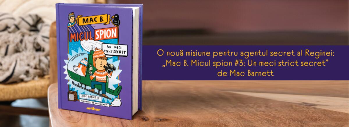 O nouă misiune pentru agentul secret al Reginei. &bdquo;Mac B. Micul spion #3: Un meci strict secret&rdquo; de Mac Barnett