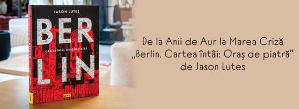 De la Anii de Aur la Marea Criză – „Berlin. Cartea întâi: Oraș de piatră” de Jason Lutes
