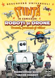 Roboţi şi drone. Trecut, prezent şi viitor (Știință în comicsuri)