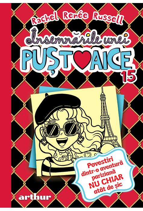 Însemnările unei puștoaice 15: Povestiri dintr-o aventură pariziană NU CHIAR atât de șic Însemnările unei puștoaice 15: Povestiri dintr-o aventură pariziană NU CHIAR atât de șic