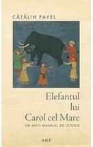 Elefantul lui Carol cel Mare. Un anti-manual de istorie