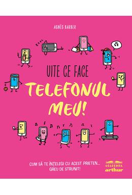 Uite ce face telefonul meu! Cum să te înțelegi cu acest prieten... greu de strunit