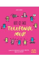 Uite ce face telefonul meu! Cum să te înțelegi cu acest prieten... greu de strunit