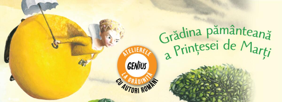 Genius la grădiniță #73 Grădina păm&acirc;nteană a Prințesei de Marți