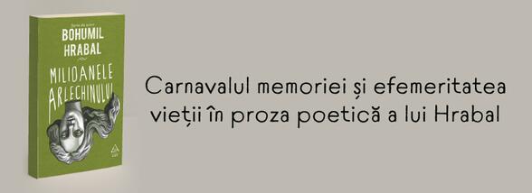 „Milioanele arlechinului”: Carnavalul memoriei și efemeritatea vieții în proza poetică a lui Hrabal