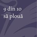 9 din 10 să plouă - gallery small 