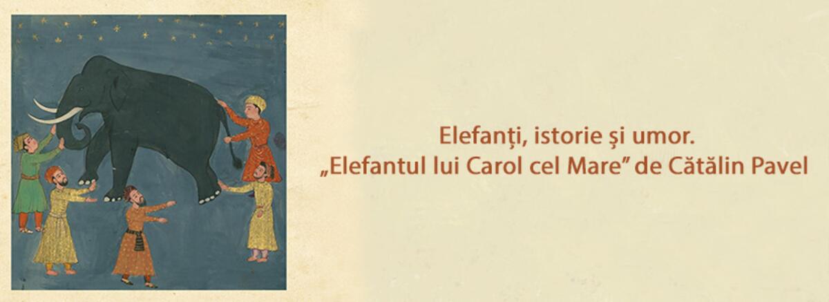 Elefanți, istorie și umor. „Elefantul lui Carol cel Mare” de Cătălin Pavel