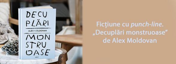 Ficțiune cu punch-line. „Decuplări monstruoase” de Alex Moldovan
