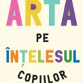Arta pe înțelesul copiilor. Ediția integrală și revizuită - gallery small 