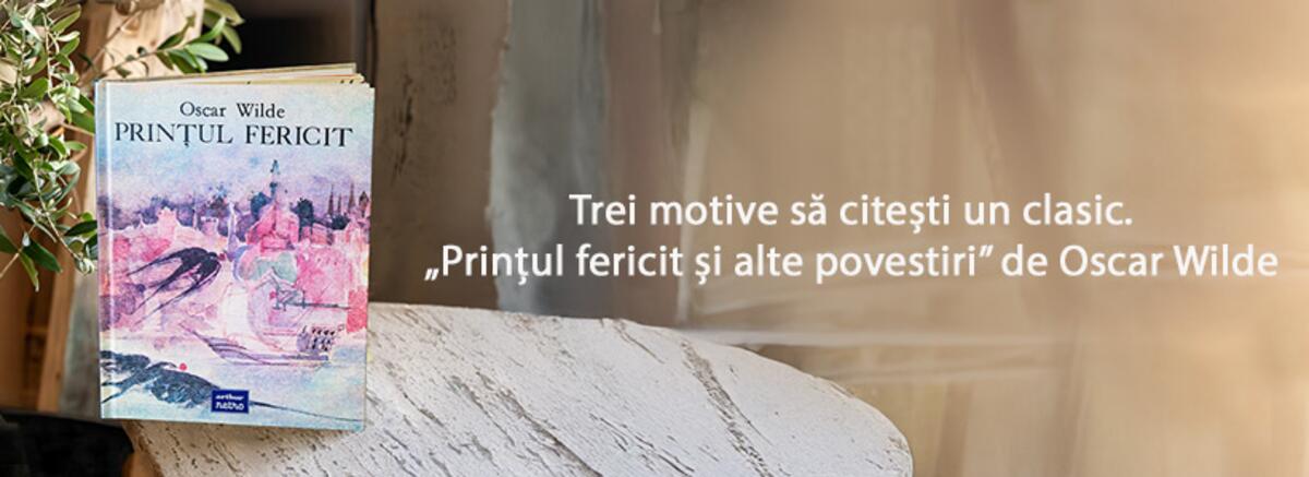 Trei motive să citești un clasic. &bdquo;Prințul fericit și alte povestiri&rdquo; de Oscar Wilde, cu ilustrații de Octav Grigorescu