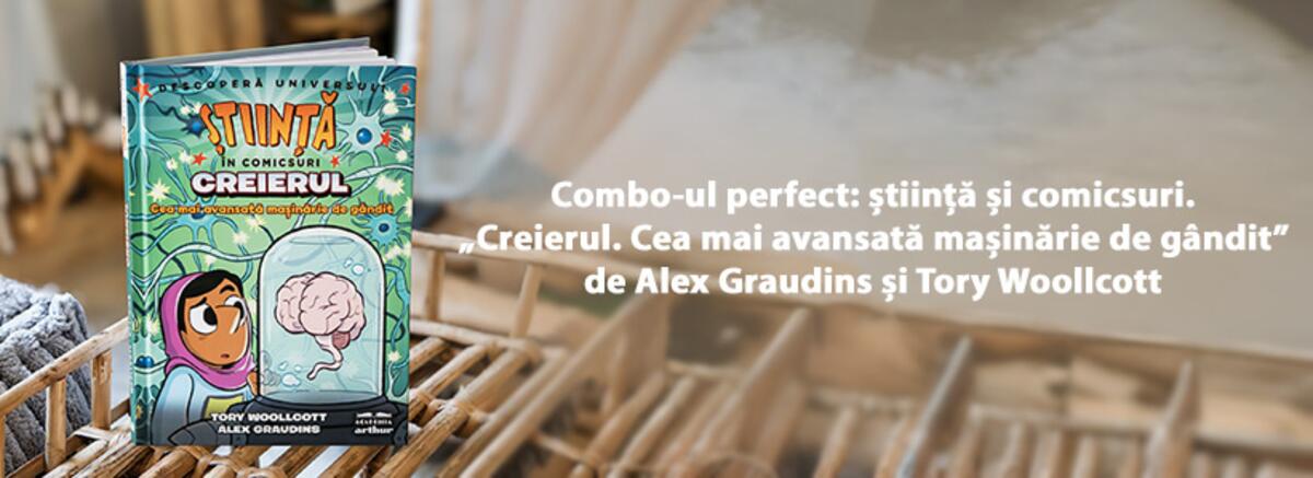 Combo-ul perfect: știință și comicsuri. &bdquo;Creierul. Cea mai avansată mașinărie de g&acirc;ndit&rdquo; de Alex Graudins și Tory Woollcott