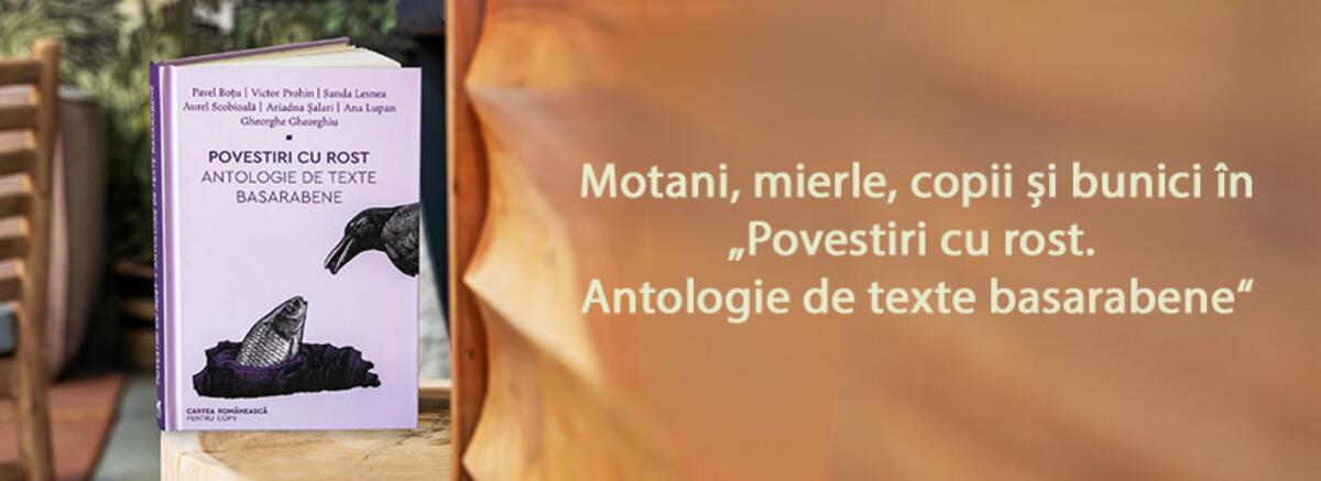 Motani, mierle, copii și bunici în „Povestiri cu rost. Antologie de texte basarabene“