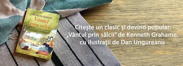 Citește un clasic și devino popular: „Vântul prin sălcii” de Kenneth Grahame, cu ilustrații de Dan Ungureanu