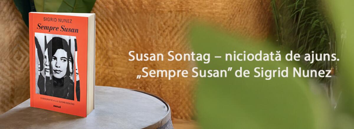 Susan Sontag – niciodată de ajuns. „Sempre Susan” de Sigrid Nunez