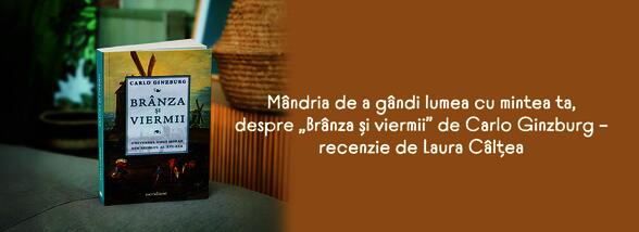 Branza si viermii - recenzie Laura Caltea