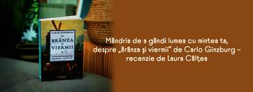 Branza si viermii - recenzie Laura Caltea