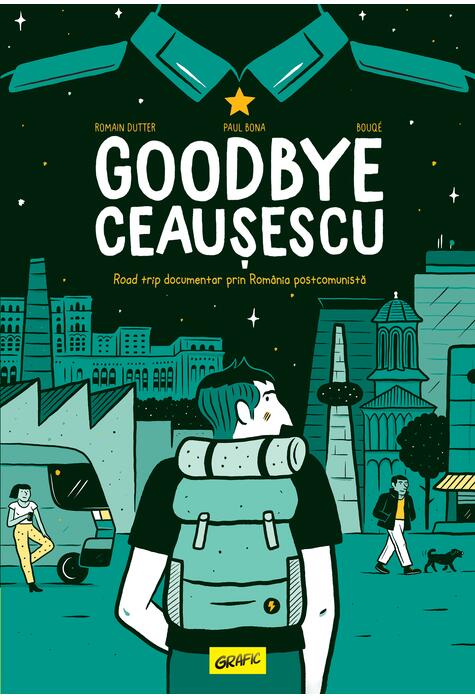 Copertă produs Goodbye Ceaușescu | paperback