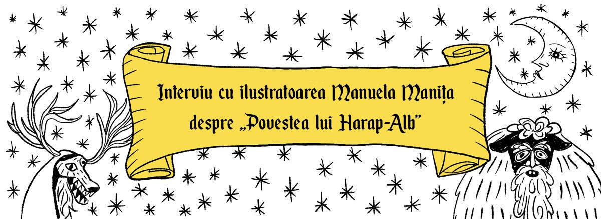 Interviu cu ilustratoarea Manuela Manița despre &bdquo;Povestea lui Harap-Alb&rdquo;