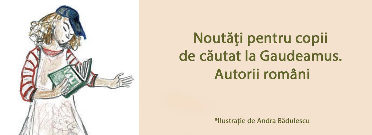 Noutăți pentru copii de căutat la Gaudeamus. Autorii rom&acirc;ni