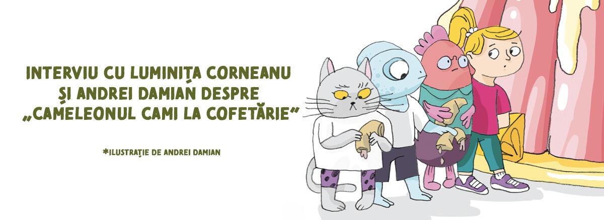 Interviu cu Luminița Corneanu și Andrei Damian despre &bdquo;Cameleonul Cami la cofetărie&rdquo;