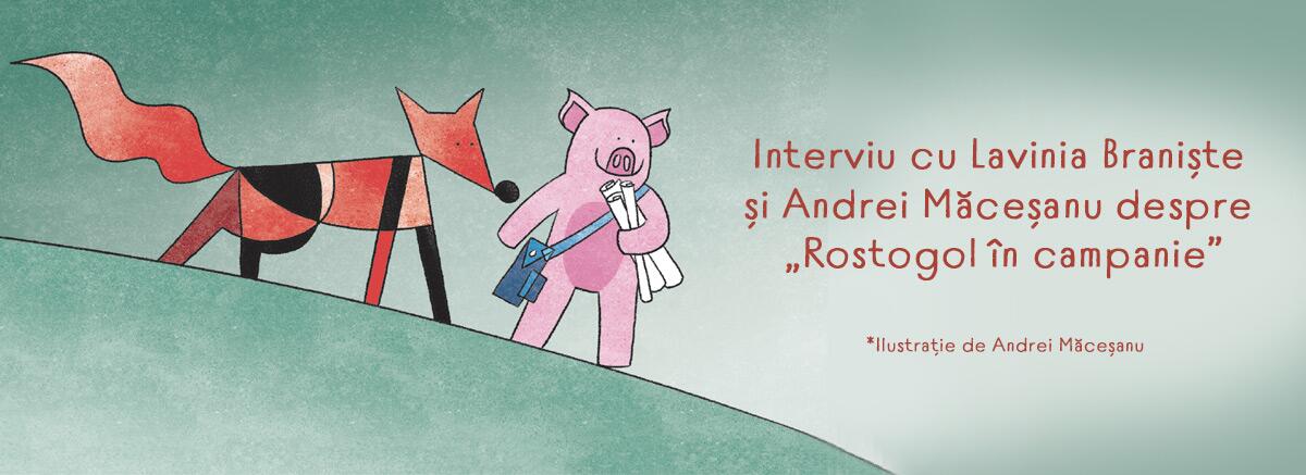 Interviu cu Lavinia Braniște și Andrei Măceșanu despre &bdquo;Rostogol &icirc;n campanie&rdquo;