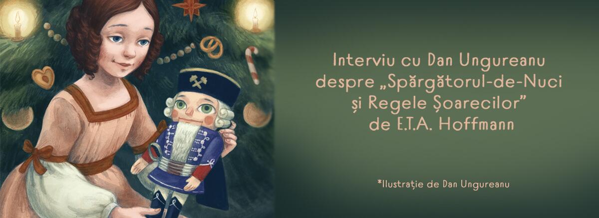 Interviu cu ilustratorul Dan Ungureanu despre &bdquo;Spărgătorul-de-Nuci și Regele Șoarecilor&rdquo; de E.T.A. Hoffmann