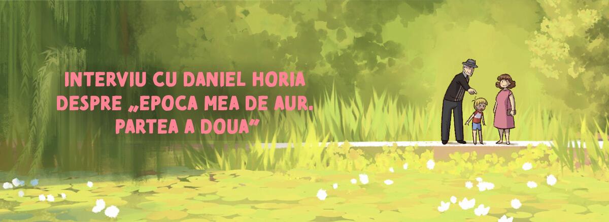 Interviu cu Daniel Horia despre &bdquo;Epoca mea de aur. Partea a doua&rdquo;