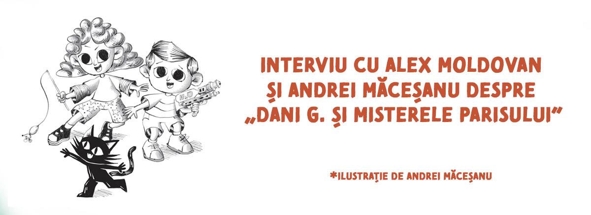 Interviu cu Alex Moldovan și Andrei Măceșanu despre „Dani G. și
