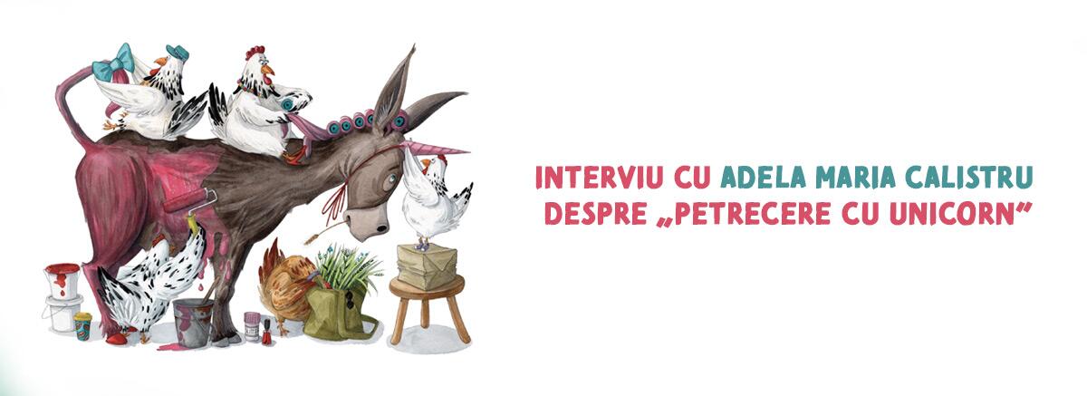 Interviu cu Adela Maria Calistru despre &bdquo;Petrecere cu unicorn&rdquo;