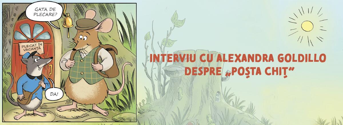 Interviu cu Alexandra Goldillo despre &bdquo;Poșta Chiț&rdquo;