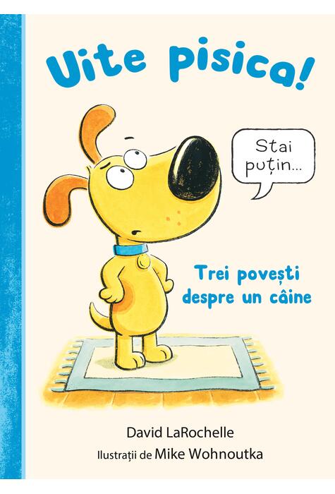 Copertă produs Uite pisica! Trei povești despre un c&acirc;ine