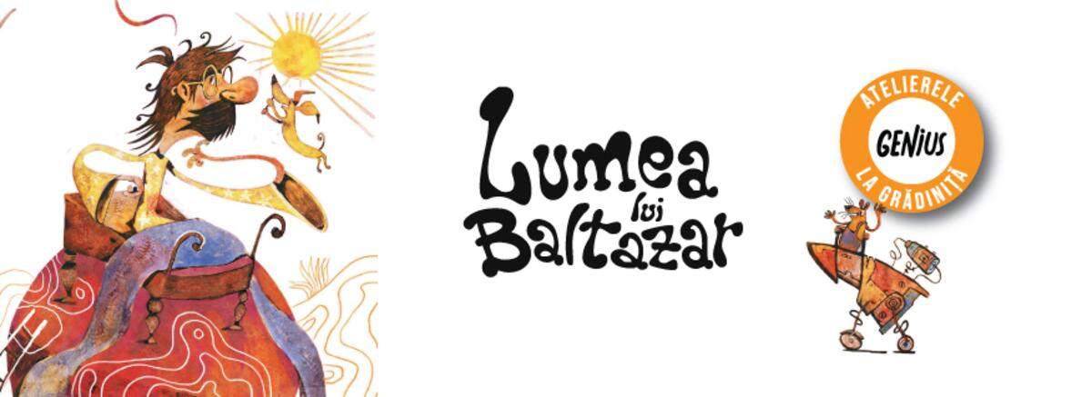 Genius la grădiniță #105 &rdquo;Lumea lui Baltazar&rdquo;