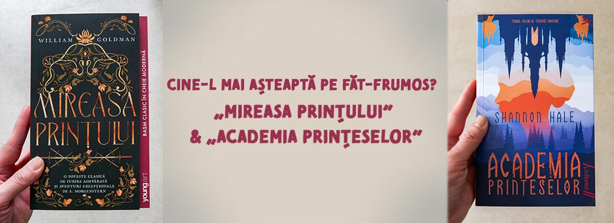 Cine-l mai așteaptă pe Făt-Frumos? &bdquo;Mireasa prințului&rdquo; & &bdquo;Academia prințeselor&rdquo;