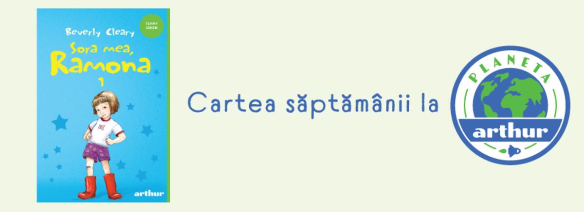 Planeta Arthur - Cartea săpt&acirc;m&acirc;nii 2-6 martie, &bdquo;Sora mea, Ramona&rdquo;