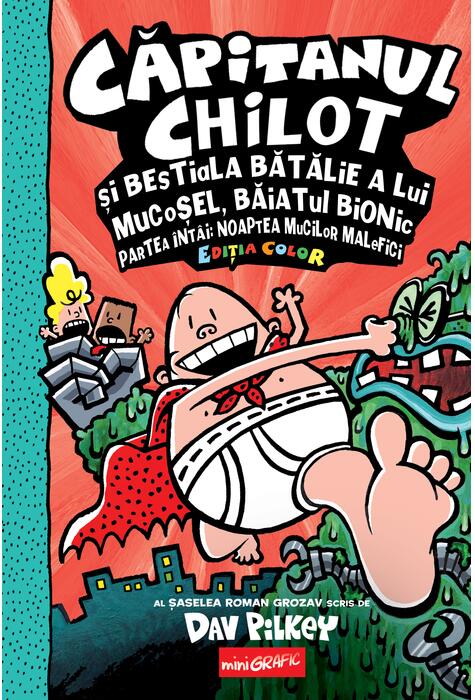 Copertă produs Căpitanul Chilot și bestiala bătălie a lui Mucoșel, Băiatul Bionic. Noaptea mucilor malefici #6. Ediția color