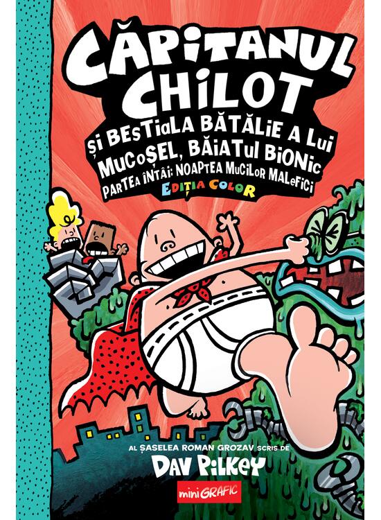 Copertă produs Căpitanul Chilot și bestiala bătălie a lui Mucoșel, Băiatul Bionic. Noaptea mucilor malefici #6. Ediția color - gallery big 1