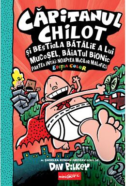 Copertă produs Căpitanul Chilot și bestiala bătălie a lui Mucoșel, Băiatul Bionic. Noaptea mucilor malefici #6. Ediția color