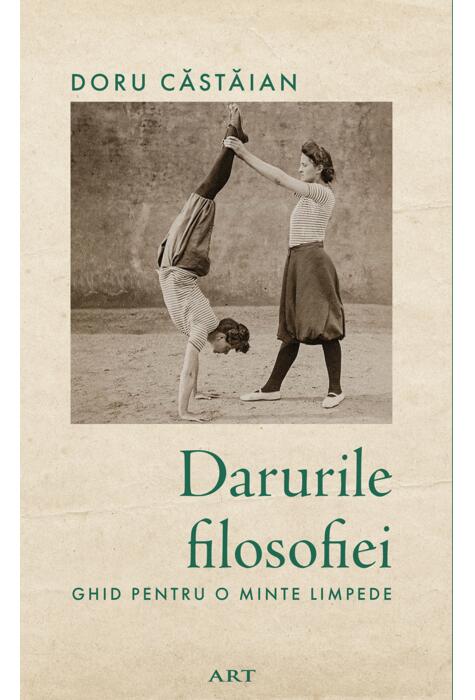 Copertă produs Darurile filosofiei. Ghid pentru o minte limpede