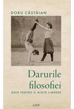 Copertă produs Darurile filosofiei. Ghid pentru o minte limpede