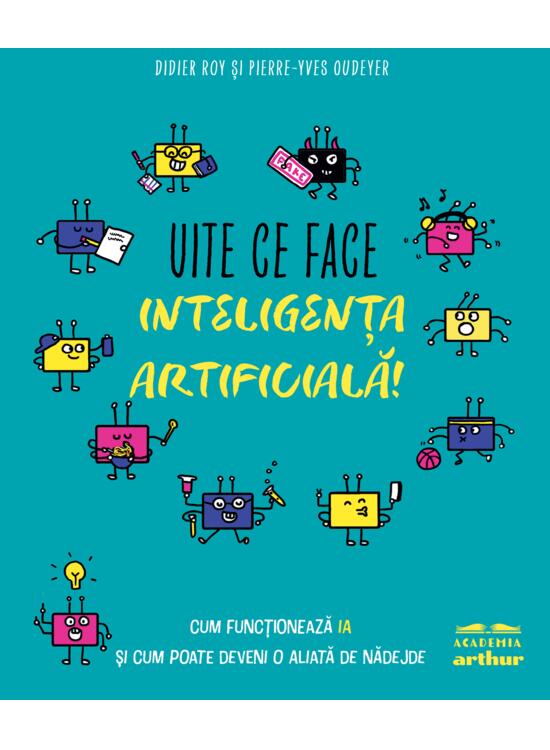 Copertă produs Uite ce face inteligența artificială! Cum funcționează IA și cum poate deveni o aliată de nădejde - gallery big 1