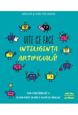 Copertă produs Uite ce face inteligența artificială! Cum funcționează IA și cum poate deveni o aliată de nădejde
