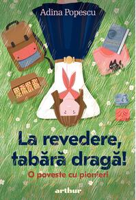 Copertă produs La revedere, tabără dragă! - O poveste cu pionieri