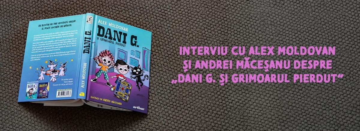 Interviu despre &bdquo;Dani G. și grimoarul pierdut&rdquo;