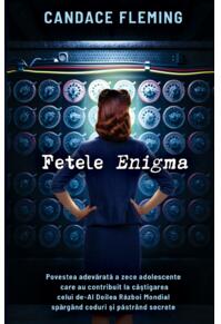 Copertă produs Fetele Enigma. Povestea adevărată a zece adolescente care au contribuit la c&acirc;ştigarea celui de-Al Doilea Război Mondial spărg&acirc;nd coduri şi păstr&acirc;nd secrete