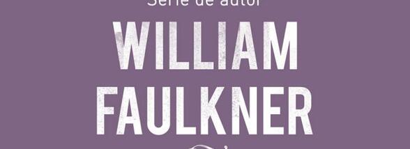 Unul dintre cele mai destabilizatoare romane ale lui William Faulkner