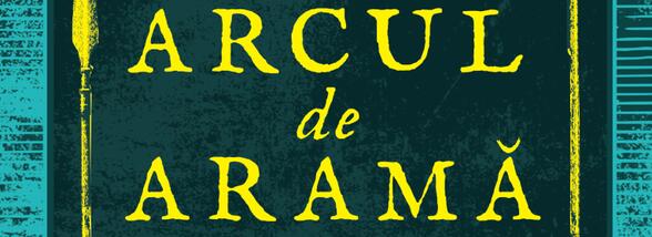 Arcul de aramă, o aventură plasată la &icirc;nceputurile creștinismului